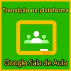 Transição na Plataforma Google Classroom