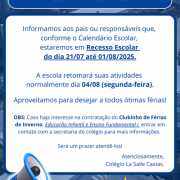 Recesso Escolar do dia 21/07 até 01/08/2025.