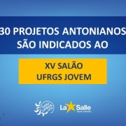 30 Projetos Antonianos são indicados no UFRGS Jovem