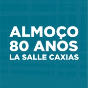 Marque sua presença: Almoço 80 Anos La Salle Caxias